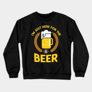 I'm just here for the Beer Crewneck Sweatshirt